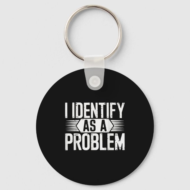 I Identify As A Problem Funny Sarcastic  Key Ring (Front)