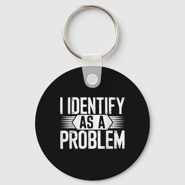 I Identify As A Problem Funny Sarcastic  Key Ring (Front)