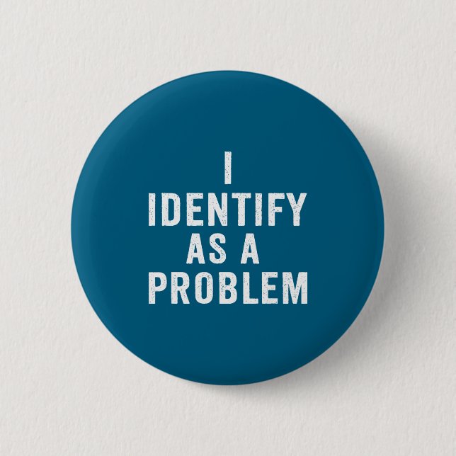 I Identify As A Problem Funny Sarcastic Saying Hum 6 Cm Round Badge (Front)