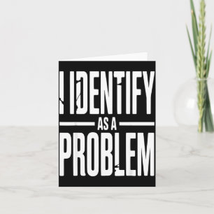 I Identify As A Problem Funny Sarcastic Saying Hum Card