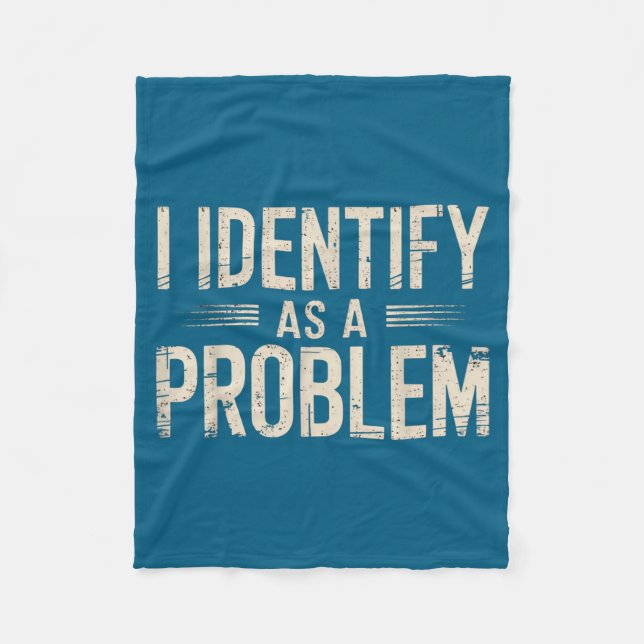 I Identify As A Problem Funny Sarcastic Saying Hum Fleece Blanket (Front)