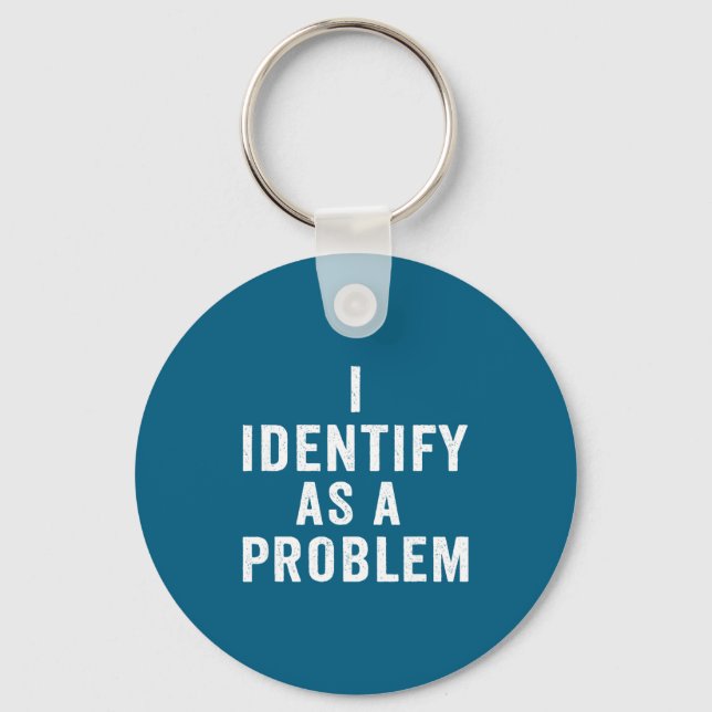 I Identify As A Problem Funny Sarcastic Saying Hum Key Ring (Front)