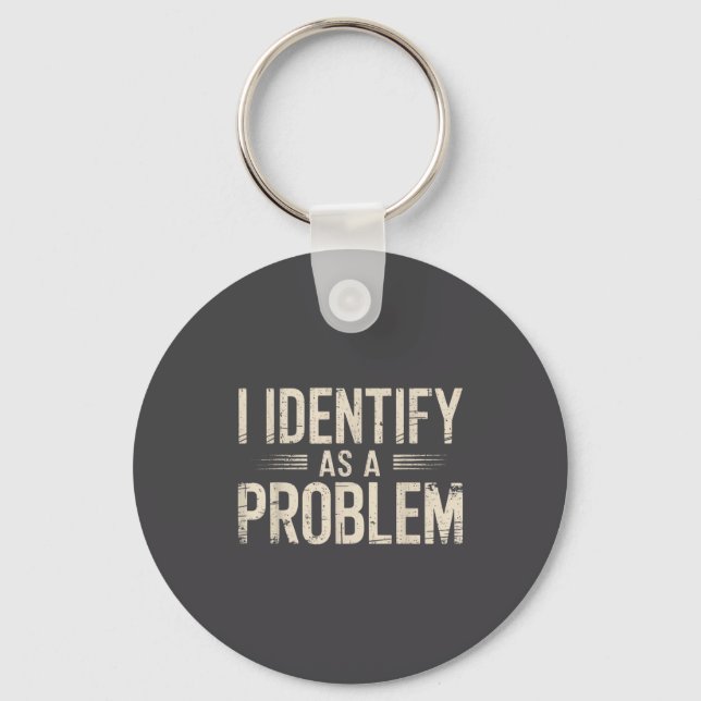 I Identify As A Problem Funny Sarcastic Saying Hum Key Ring (Front)