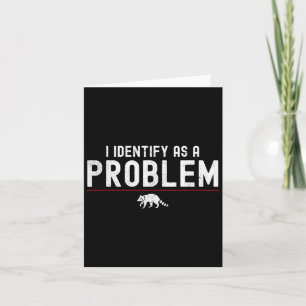 I Identify As A Problem - Sarcastic Funny Racoon Q Card