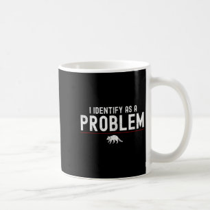 I Identify As A Problem - Sarcastic Funny Racoon Q Coffee Mug