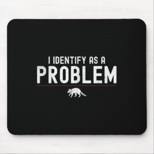 I Identify As A Problem - Sarcastic Funny Racoon Q Mouse Pad