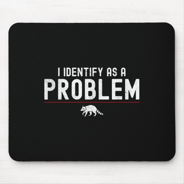 I Identify As A Problem - Sarcastic Funny Racoon Q Mouse Pad (Front)