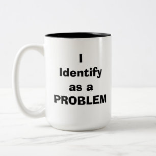 I Identify as a PROBLEM Two-Tone Coffee Mug