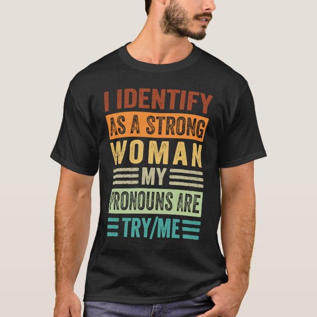 I Identify As A Strong Woman My Pronouns Are TryMe T-Shirt (Front)