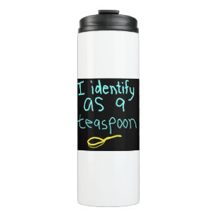 I Identify as a Teaspoon Satire drink Thermal Tumbler