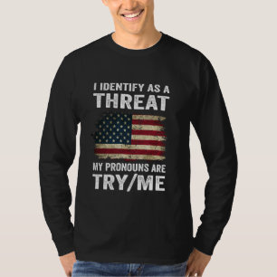 I Identify As A Threat My Pronouns Are Try Me Fun T-Shirt