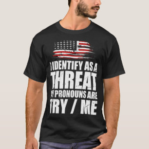I Identify As A Threat My Pronouns Are Try Me Funn T-Shirt