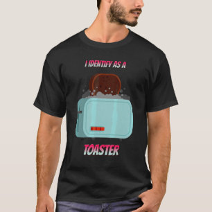 I Identify As A Toaster Sarcastic Humour T-Shirt
