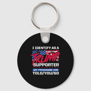 I Identify As A Trump Supporter My Pronouns Are To Key Ring
