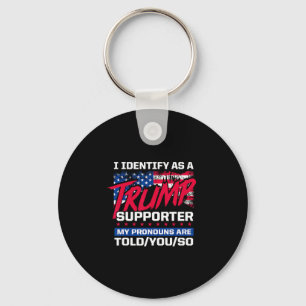 I Identify As A Trump Supporter My Pronouns Are To Key Ring