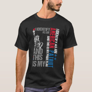 I Identify As An American Patriot And This Is My P T-Shirt