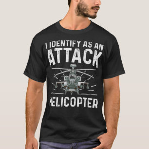 I Identify As An Attack Helicopter  Funny Gender I T-Shirt