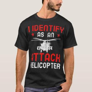 I Identify as an Attack Helicopter T-Shirt