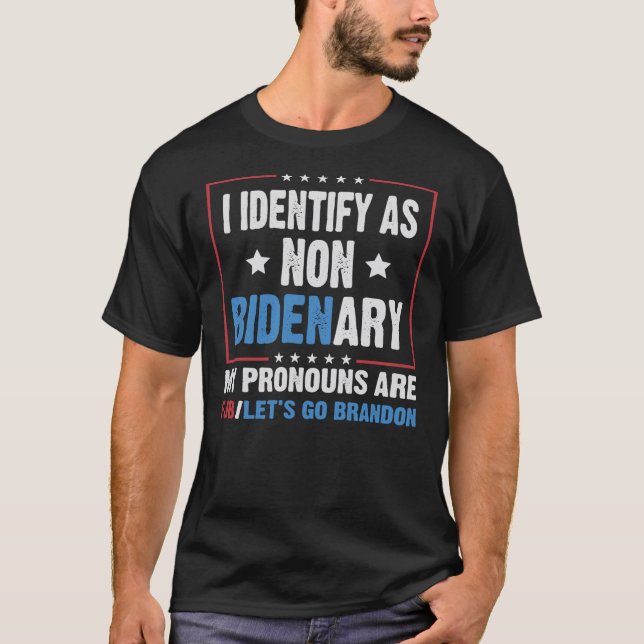 I identify as non Bidenary my pronouns are fjb let T-Shirt (Front)
