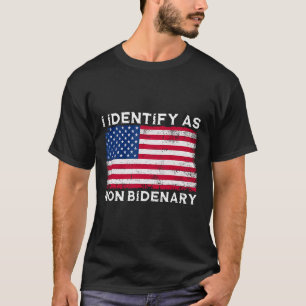 I Identify As Non Bidenary Patriot American Flag 4 T-Shirt