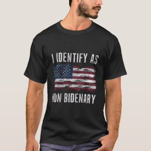 I Identify As Non Bidenary Patriot American Flag  T-Shirt