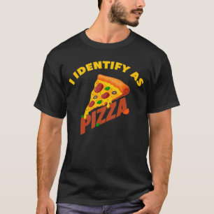I Identify As Pizza T-Shirt