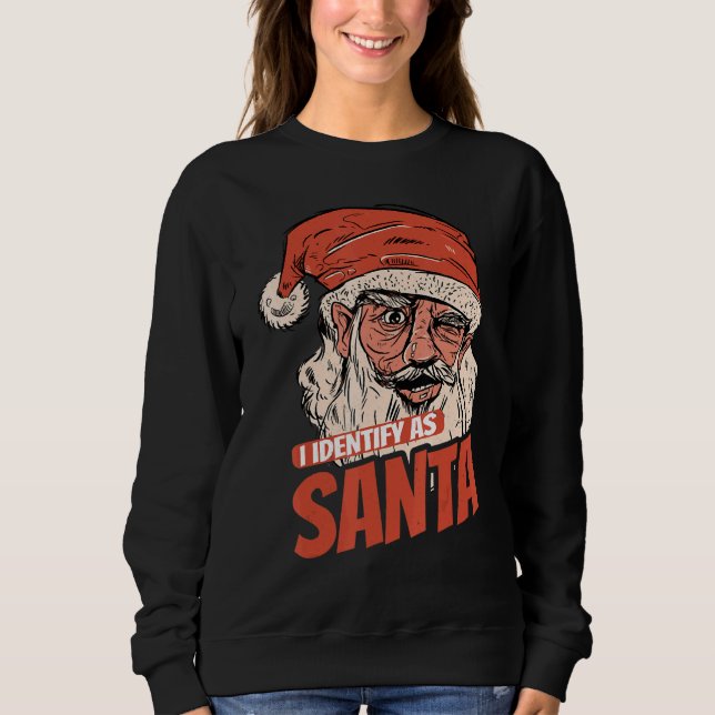 I Identify As Santa Cool Santa Claus Xmas Merry Ch Sweatshirt (Front)