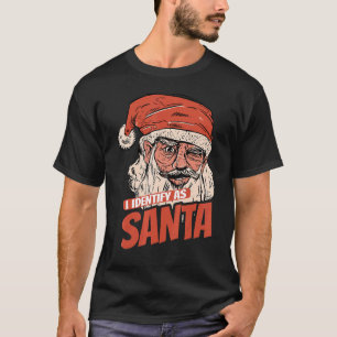I Identify As Santa Cool Santa Claus Xmas Merry Ch T-Shirt