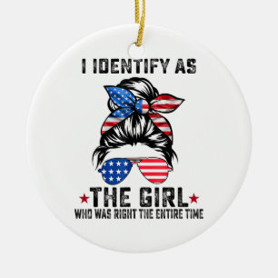 I Identify As The Girl Who Was Right The Entire Ti Ceramic Ornament