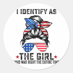 I Identify As The Girl Who Was Right The Entire Ti Classic Round Sticker