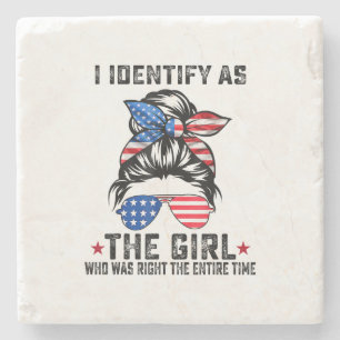 I Identify As The Girl Who Was Right The Entire Ti Stone Coaster