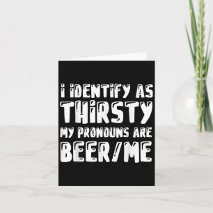I Identify As Thirsty My Pronouns Are Beer_me _1 Card