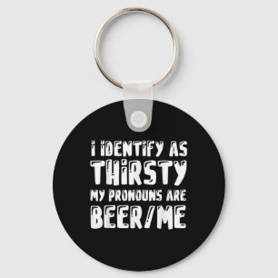 I Identify As Thirsty My Pronouns Are Beer_me _1 Key Ring