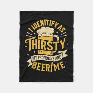 I Identify As Thirsty My Pronouns Are Beer_me Fleece Blanket