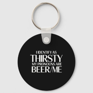 I Identify As Thirsty My Pronouns Are Beer_me Funn Key Ring