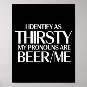 I Identify As Thirsty My Pronouns Are Beer_me Funn Poster