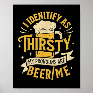 I Identify As Thirsty My Pronouns Are Beer_me Poster