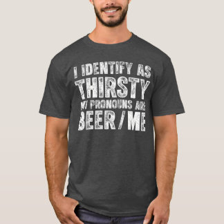I Identify As Thirsty My Pronouns are BeerMe Vinta T-Shirt