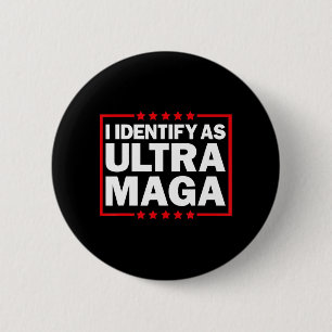 I Identify As Ultra MAGA Ultra MAGA And Proud th O 6 Cm Round Badge