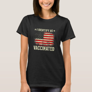 I Identify As Vaccinated Patriotic American Flag 4 T-Shirt