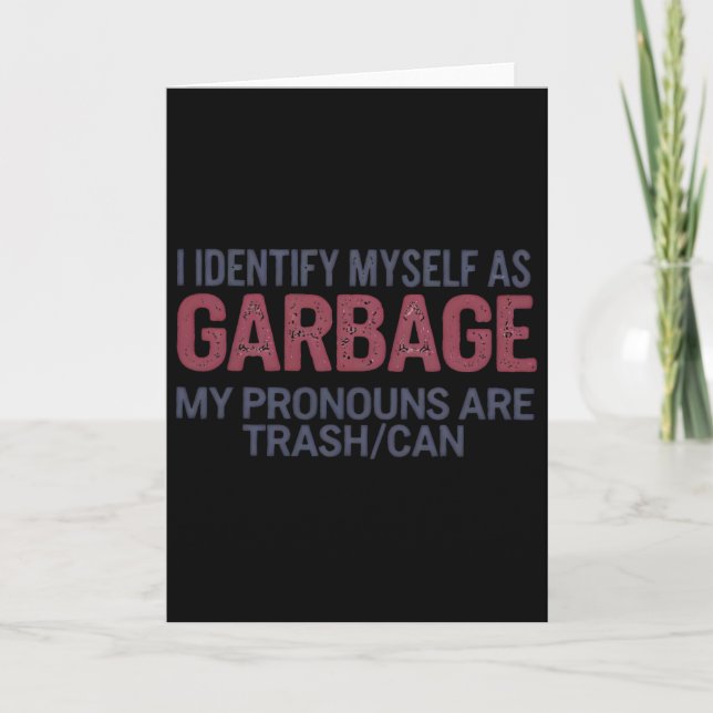 I Identify Myself As Garbage Funny Garbage For Tru Card (Front)