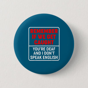 I If Get Caught You're Deaf 6 Cm Round Badge