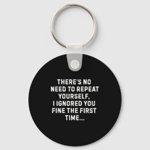 I ignored you fine the first time sarcastic new key ring