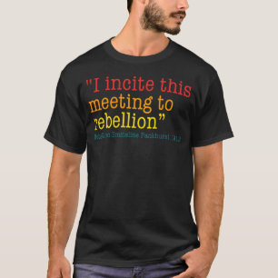 I Incite This Meeting To Rebellion Emmeline Pankhu T-Shirt