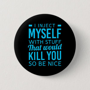 I Inject Myself With Stuff Fun Diabetes Awareness  6 Cm Round Badge