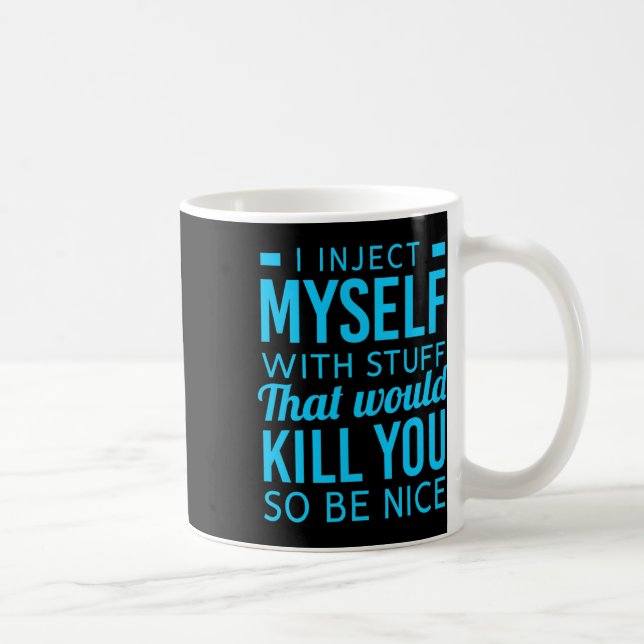 I Inject Myself With Stuff Fun Diabetes Awareness  Coffee Mug (Right)