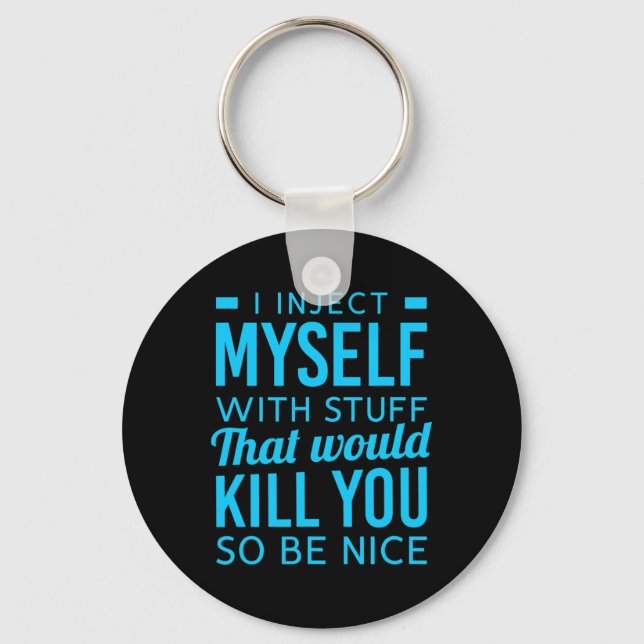 I Inject Myself With Stuff Fun Diabetes Awareness  Key Ring (Front)