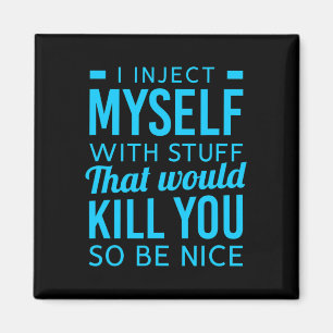 I Inject Myself With Stuff Fun Diabetes Awareness Magnet