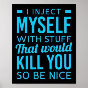 I Inject Myself With Stuff Fun Diabetes Awareness  Poster