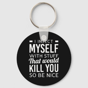 I Inject Myself With Stuff Fun Type 1 Diabetes Awa Key Ring